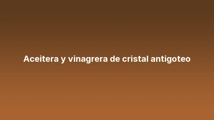 Aceitera y vinagrera de cristal antigoteo